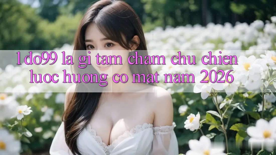 1. DO99 Là Gì? Tầm Chăm chú Chiến Lược Hướng Có mặt Năm 2026 1. DO99 Là Gì? Tầm Chăm chú Chiến Lược Hướng Có mặt Năm 2026