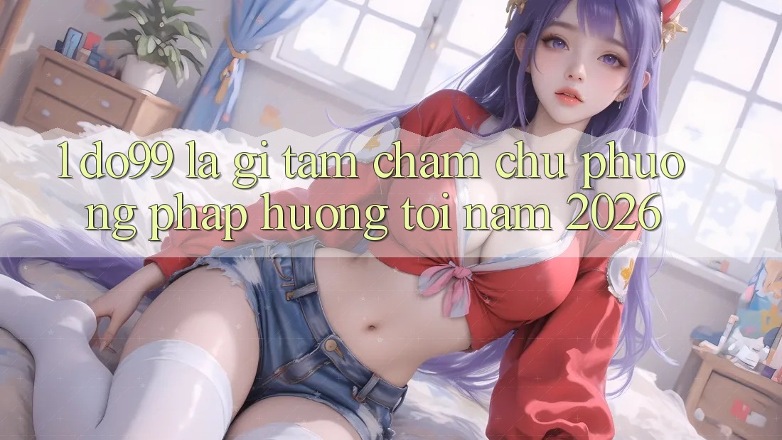 1. DO99 Là Gì? Tầm Chăm chú Phương pháp Hướng Tới Năm 2026