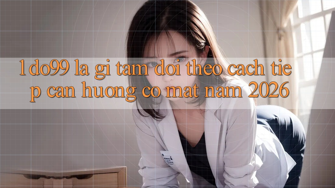 1. DO99 Là Gì? Tầm Dõi theo Cách tiếp cận Hướng Có mặt Năm 2026