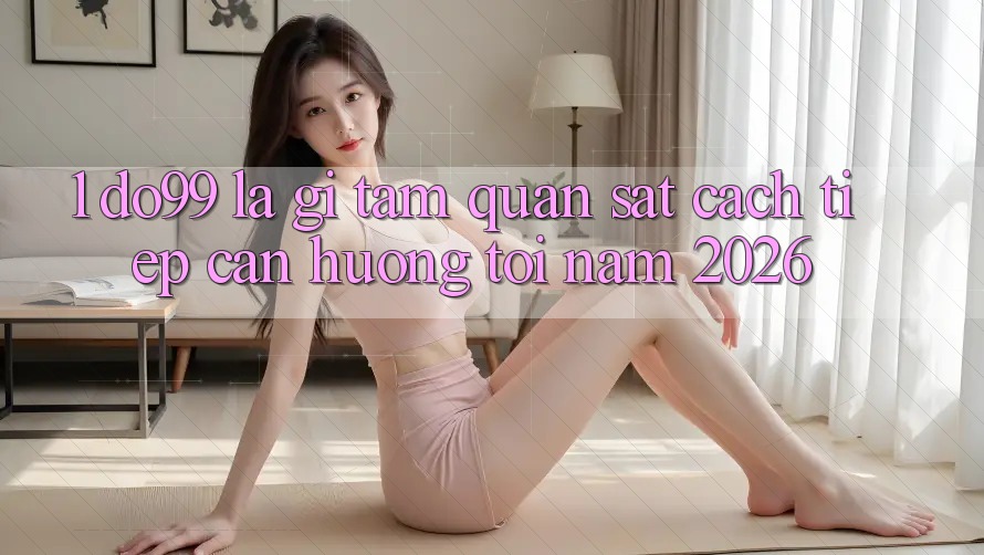 1. DO99 Là Gì? Tầm Quan sát Cách tiếp cận Hướng Tới Năm 2026 1. DO99 Là Gì? Tầm Quan sát Cách tiếp cận Hướng Tới Năm 2026