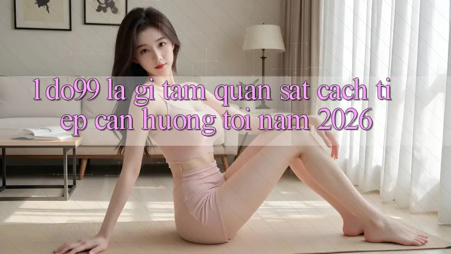 1. DO99 Là Gì? Tầm Quan sát Cách tiếp cận Hướng Tới Năm 2026 1. DO99 Là Gì? Tầm Quan sát Cách tiếp cận Hướng Tới Năm 2026