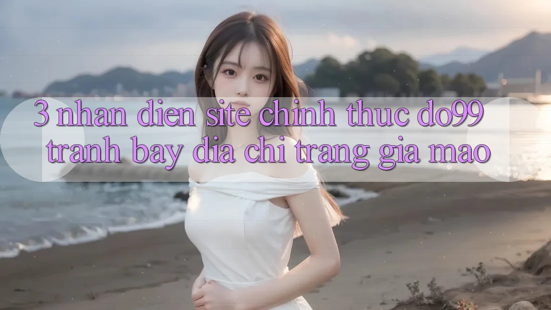 3. Nhận Diện Site Chính Thức DO99 - Tránh Bẫy Địa chỉ trang Giả Mạo 3. Nhận Diện Site Chính Thức DO99 - Tránh Bẫy Địa chỉ trang Giả Mạo