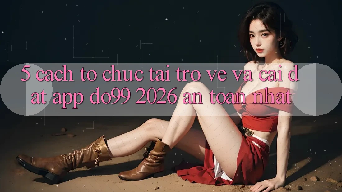 5. Cách tổ chức Tải trở về Và Cài Đặt App DO99 2026 An Toàn Nhất