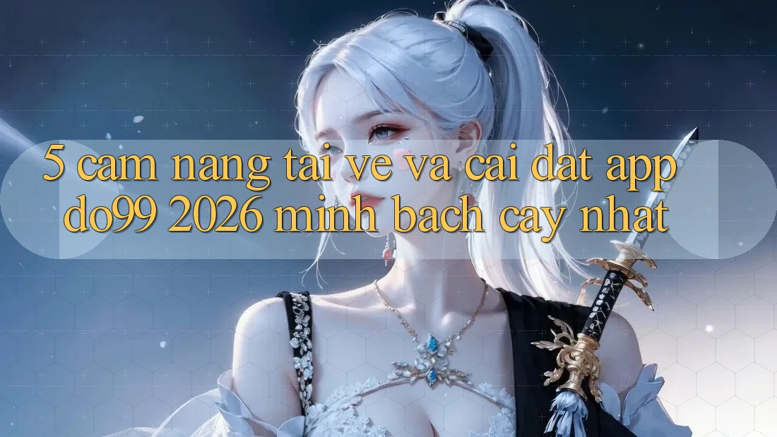 5. Cẩm nang Tải về Và Cài Đặt App DO99 2026 Minh bạch cậy Nhất