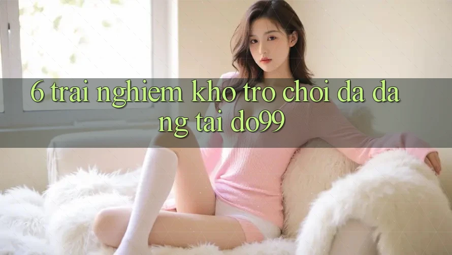 6. Trải nghiệm Kho Trò Chơi Đa Dạng Tại DO99