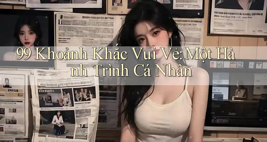 99 Khoảnh Khắc Vui Vẻ: Một Hành Trình Cá Nhân