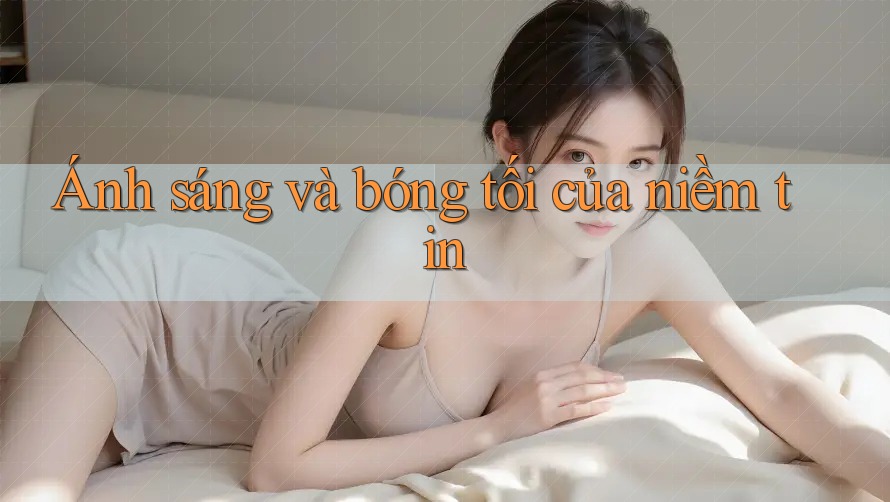 Ánh sáng và bóng tối của niềm tin