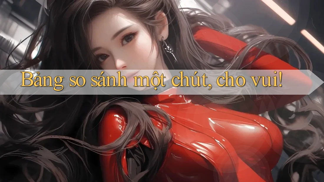 Bảng so sánh một chút, cho vui! Bảng so sánh một chút, cho vui!