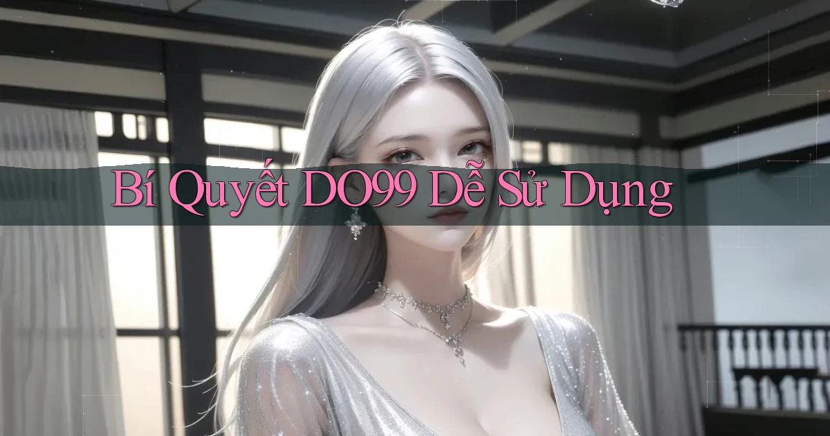 bí quyết do99 dễ sử dụng