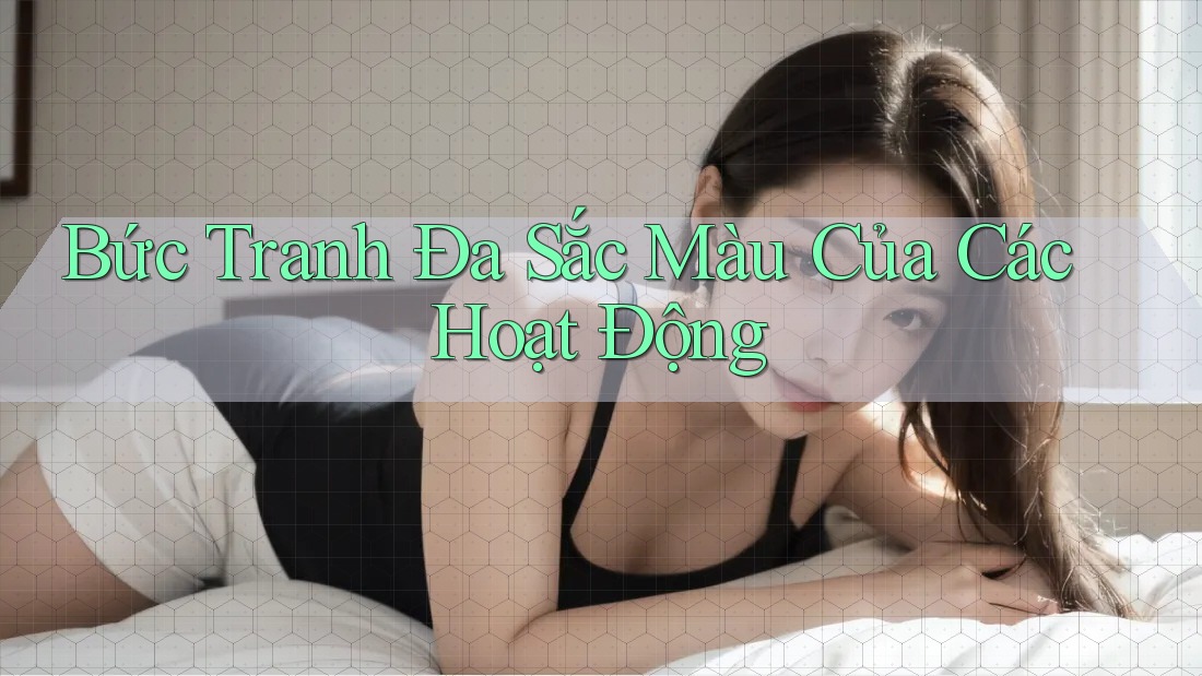 Bức Tranh Đa Sắc Màu Của Các Hoạt Động