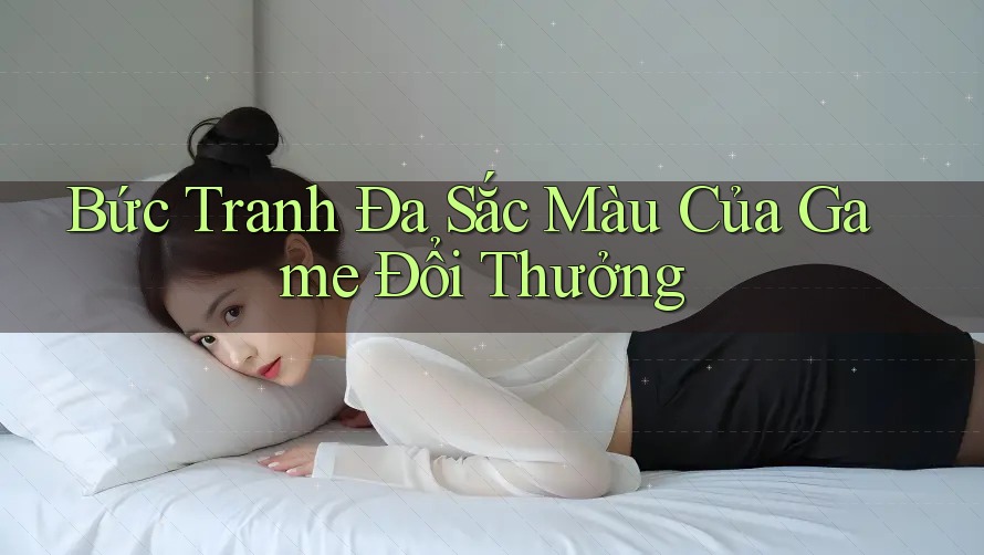 Bức Tranh Đa Sắc Màu Của Game Đổi Thưởng Bức Tranh Đa Sắc Màu Của Game Đổi Thưởng