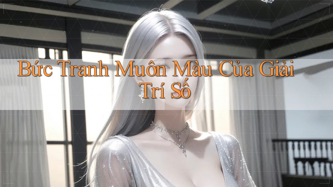 Bức Tranh Muôn Màu Của Giải Trí Số Bức Tranh Muôn Màu Của Giải Trí Số
