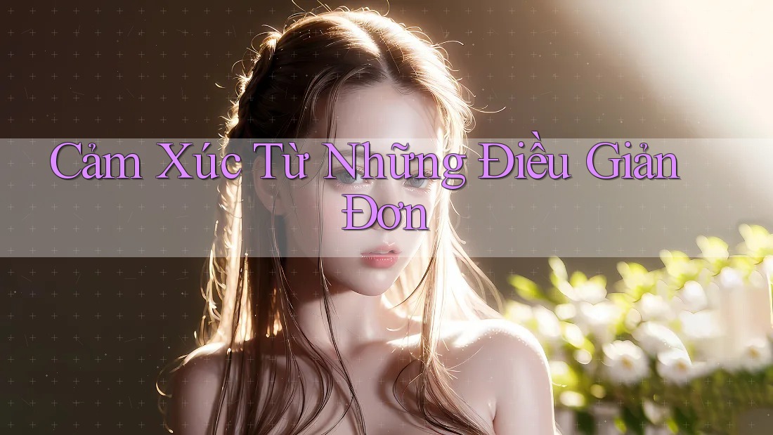 Cảm Xúc Từ Những Điều Giản Đơn