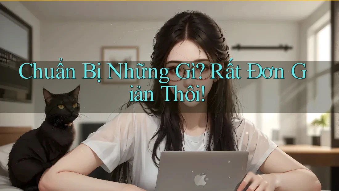 Chuẩn Bị Những Gì? Rất Đơn Giản Thôi!