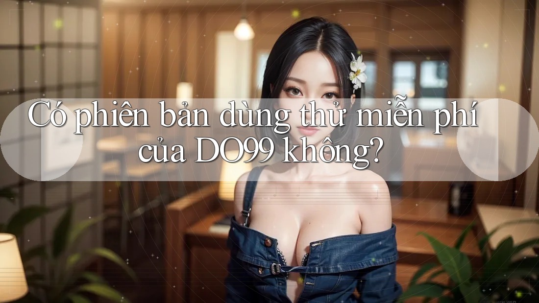 Có phiên bản dùng thử miễn phí của DO99 không?
