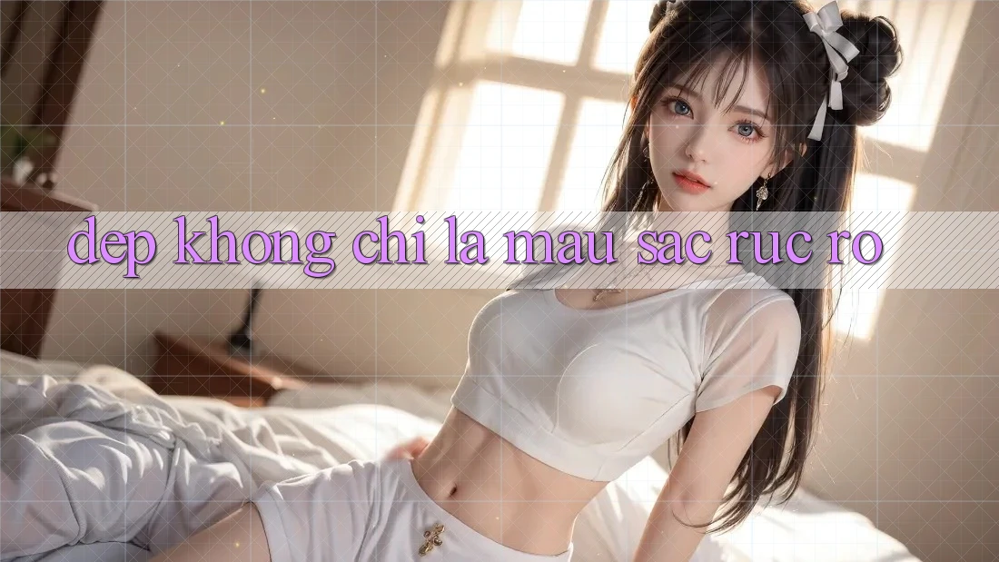 “Đẹp” Không Chỉ Là Màu Sắc Rực Rỡ “Đẹp” Không Chỉ Là Màu Sắc Rực Rỡ