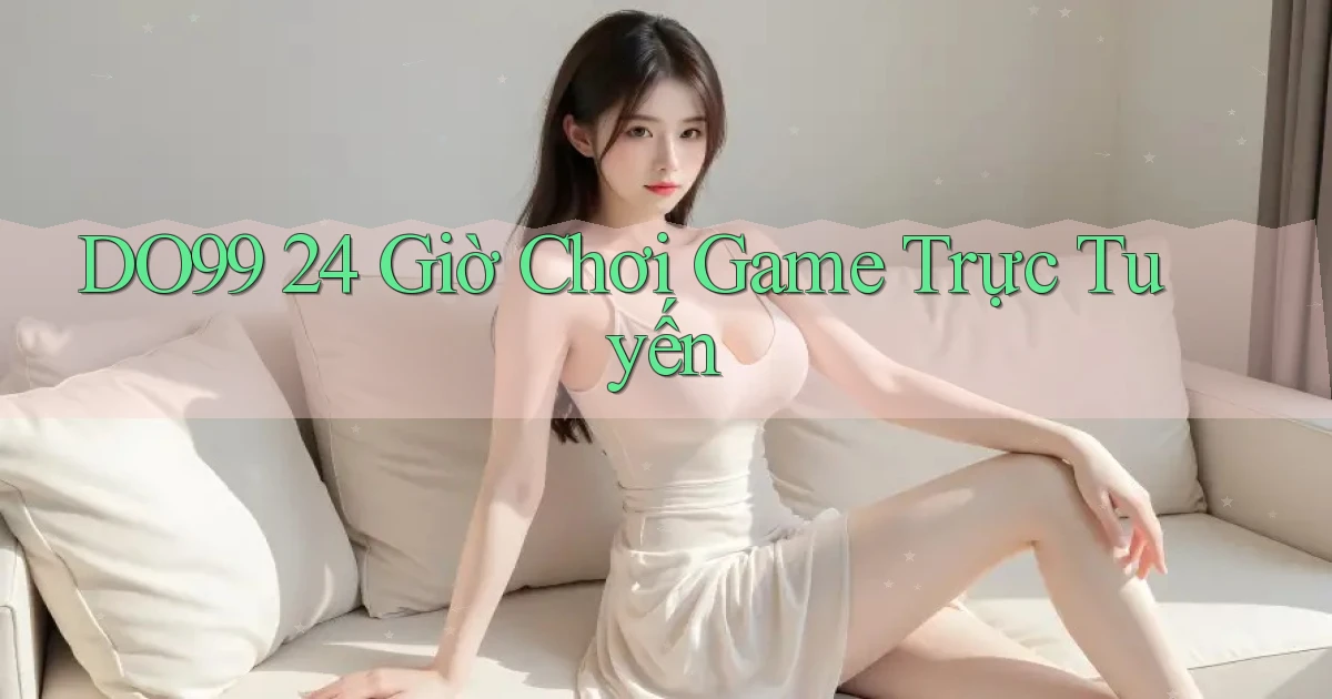 do99 24 giờ chơi game trực tuyến