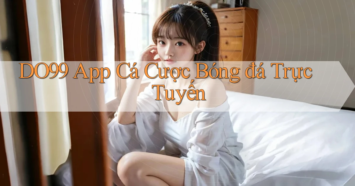 do99 app cá cược bóng đá trực tuyến