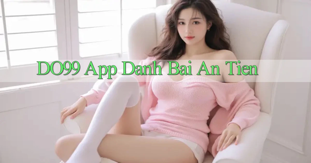 do99 app đánh bài an tiền