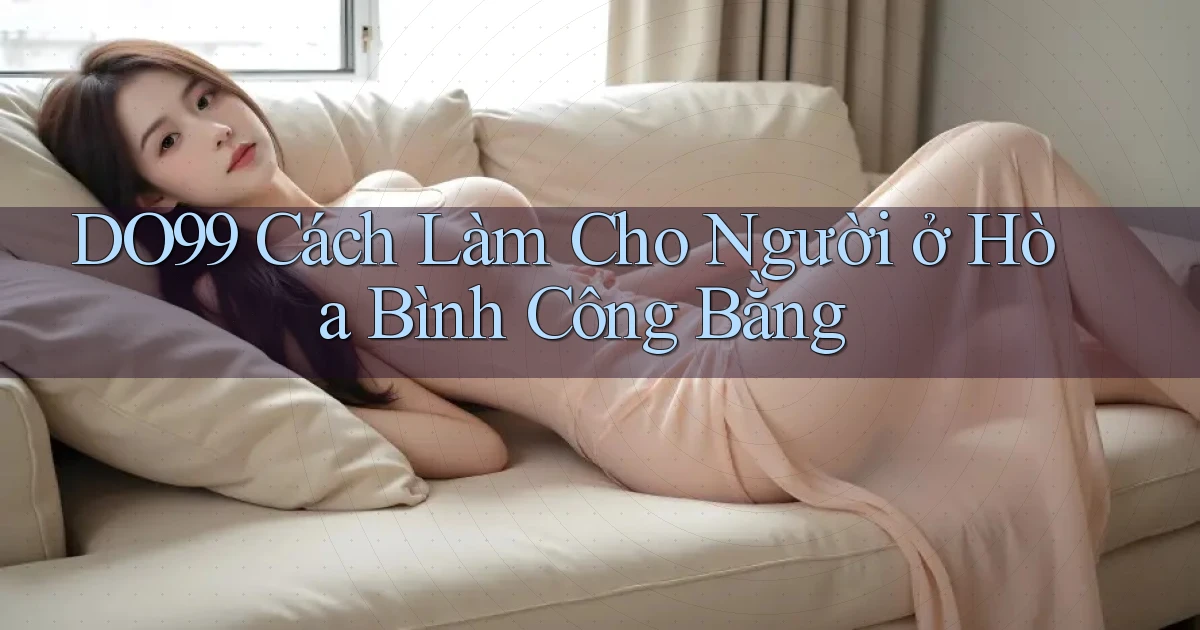 do99 cách làm cho người ở Hòa Bình công bằng