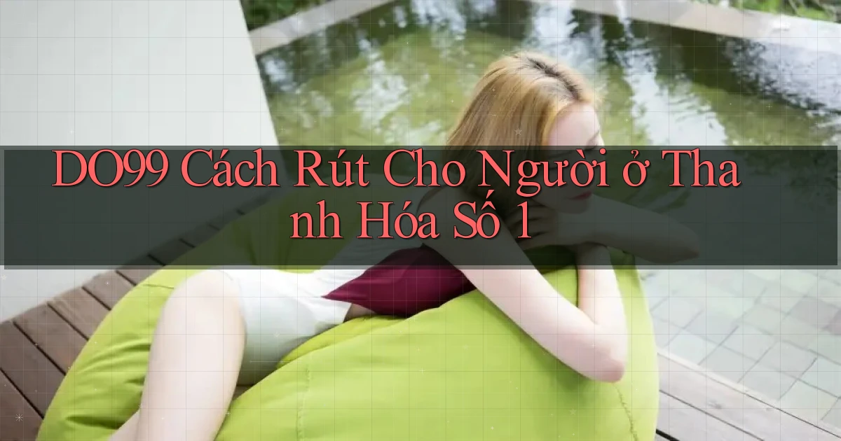 do99 cách rút cho người ở Thanh Hóa số 1