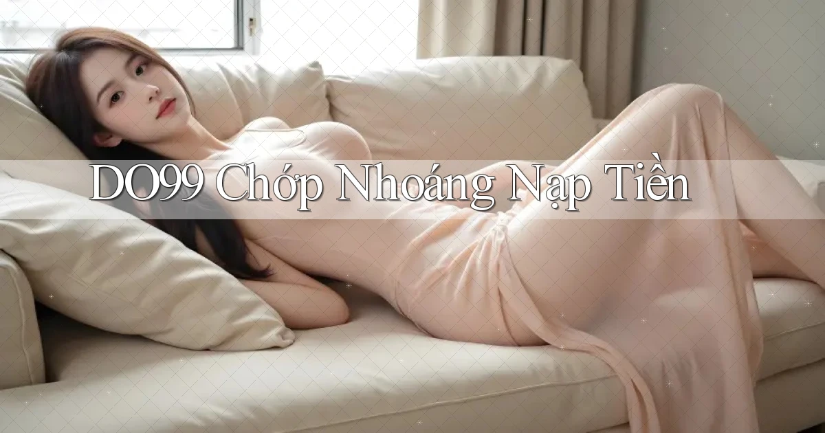 do99 chớp nhoáng nạp tiền