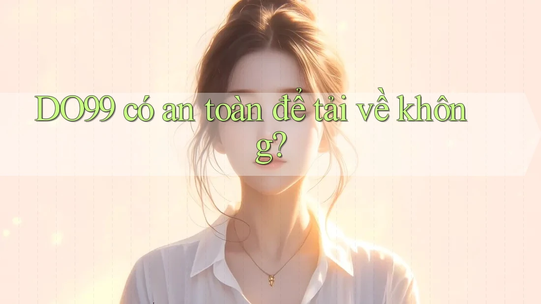 DO99 có an toàn để tải về không? DO99 có an toàn để tải về không?