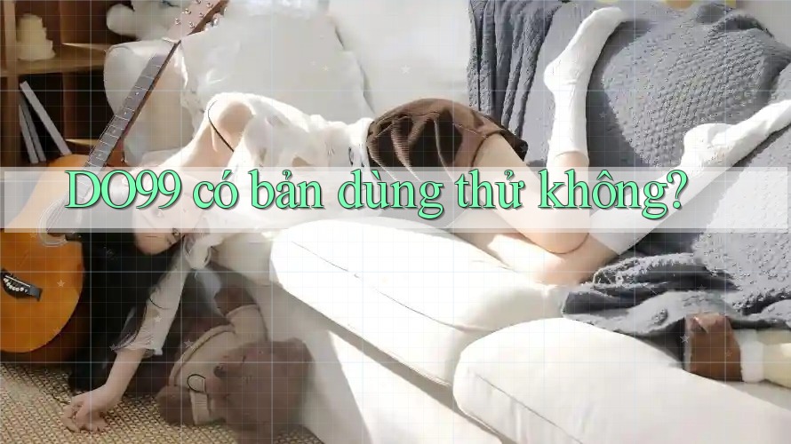 DO99 có bản dùng thử không? DO99 có bản dùng thử không?