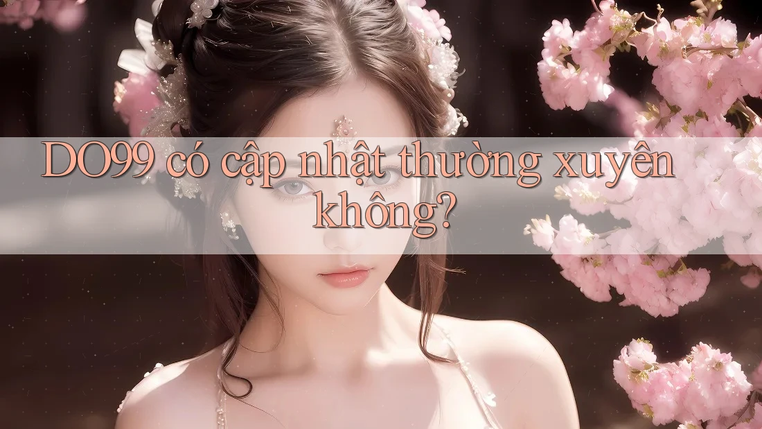 DO99 có cập nhật thường xuyên không?