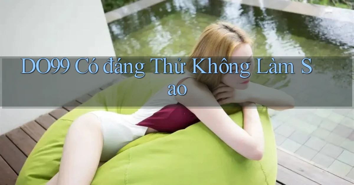do99 có đáng thử không làm sao