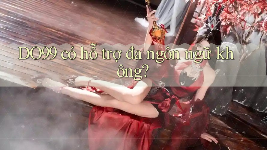 DO99 có hỗ trợ đa ngôn ngữ không?