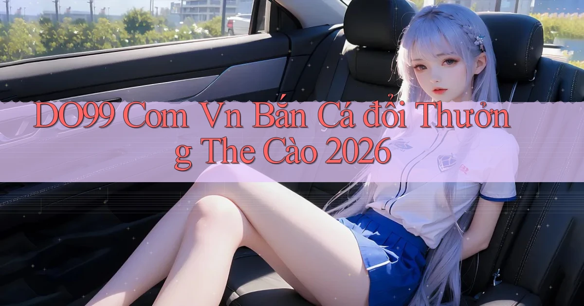 do99 com vn bắn cá đổi thưởng the cào 2026