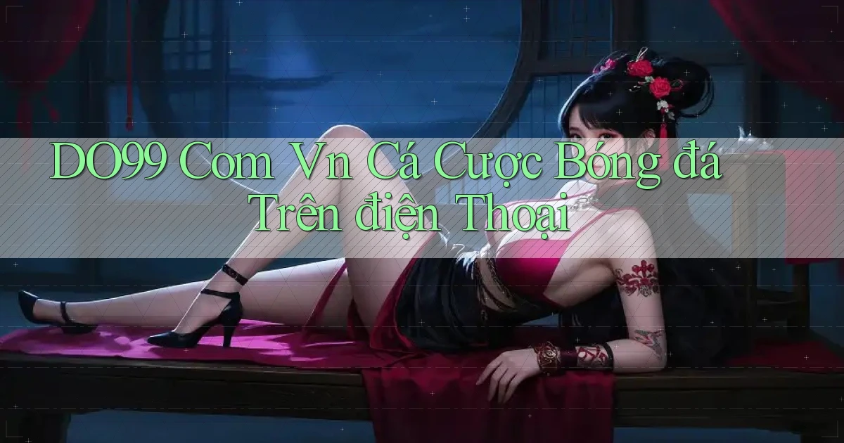 do99 com vn cá cược bóng đá trên điện thoại