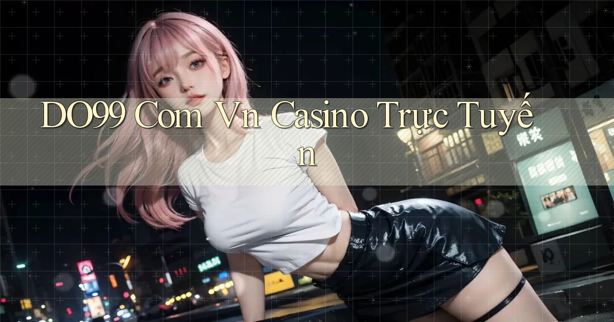 do99 com vn casino trực tuyến