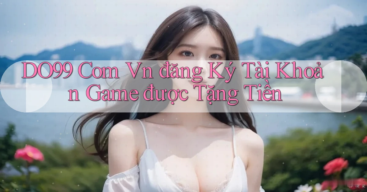 do99 com vn đăng ký tài khoản game được tặng tiền