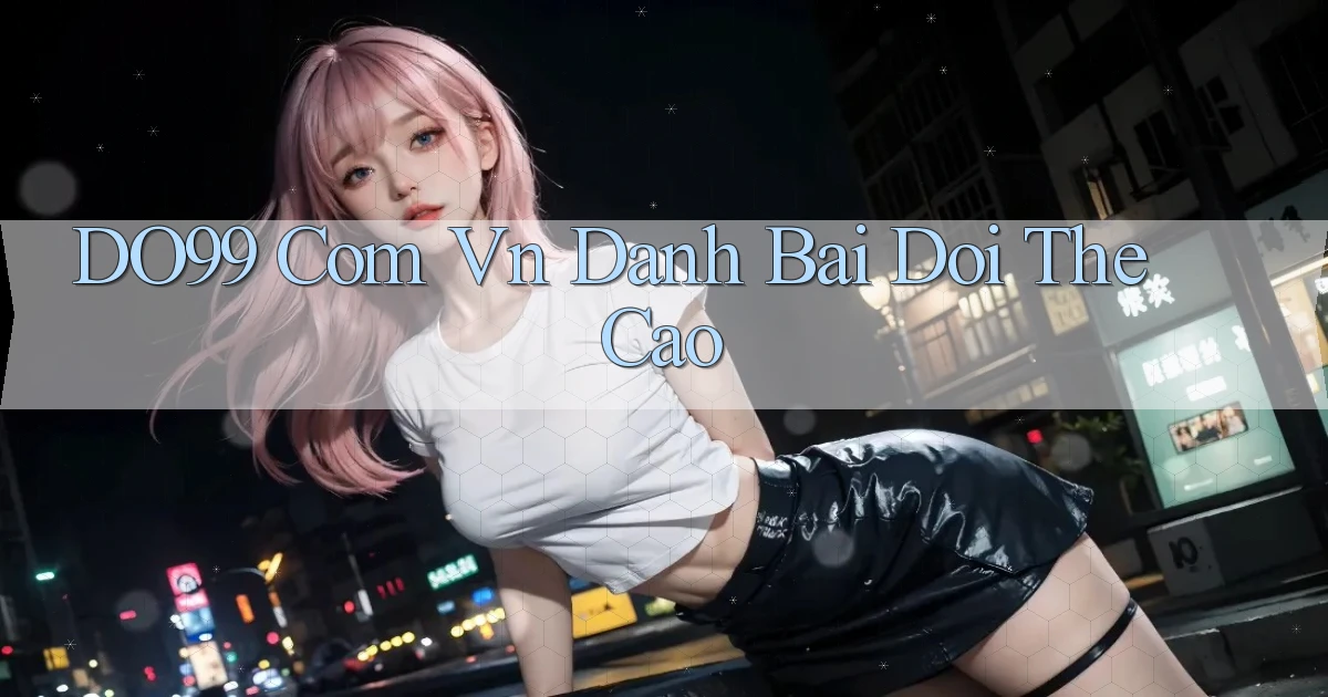 do99 com vn danh bai doi the cao