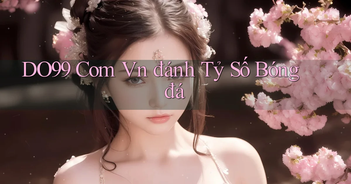 do99 com vn đánh tỷ số bóng đá