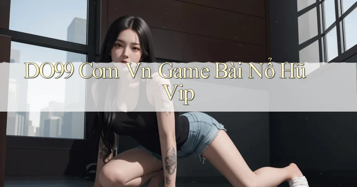 do99 com vn game bài nổ hũ vip