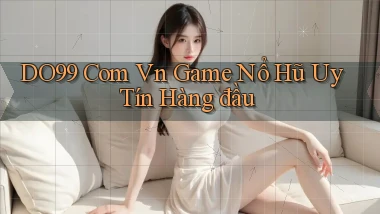 do99 com vn game nổ hũ uy tín hàng đầu