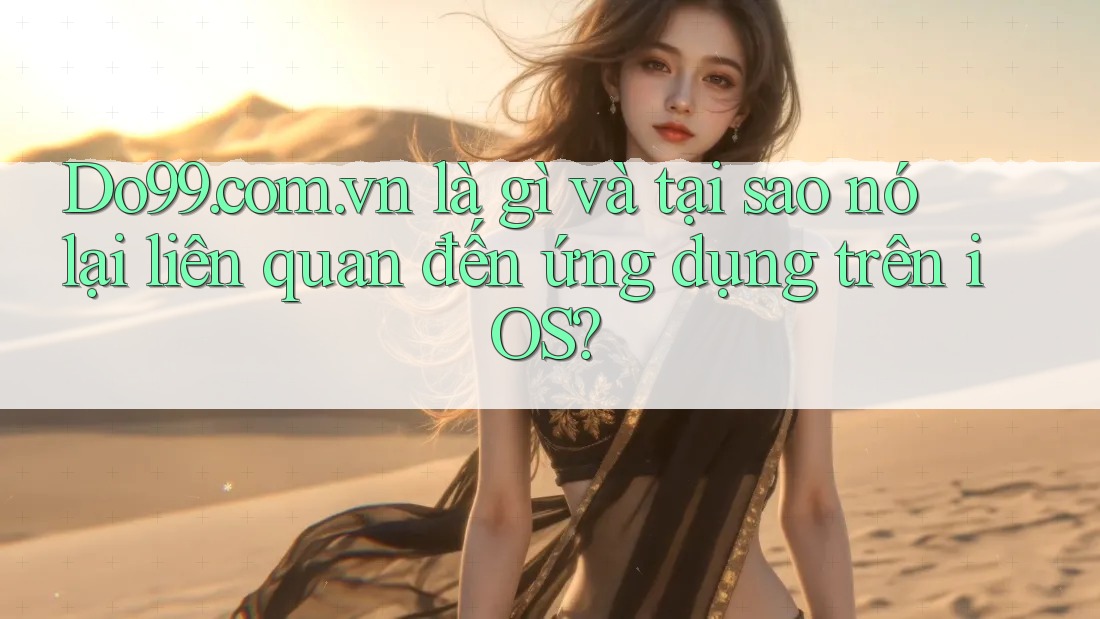 Do99. com. vn là gì và tại sao nó lại liên quan đến ứng dụng trên iOS?
