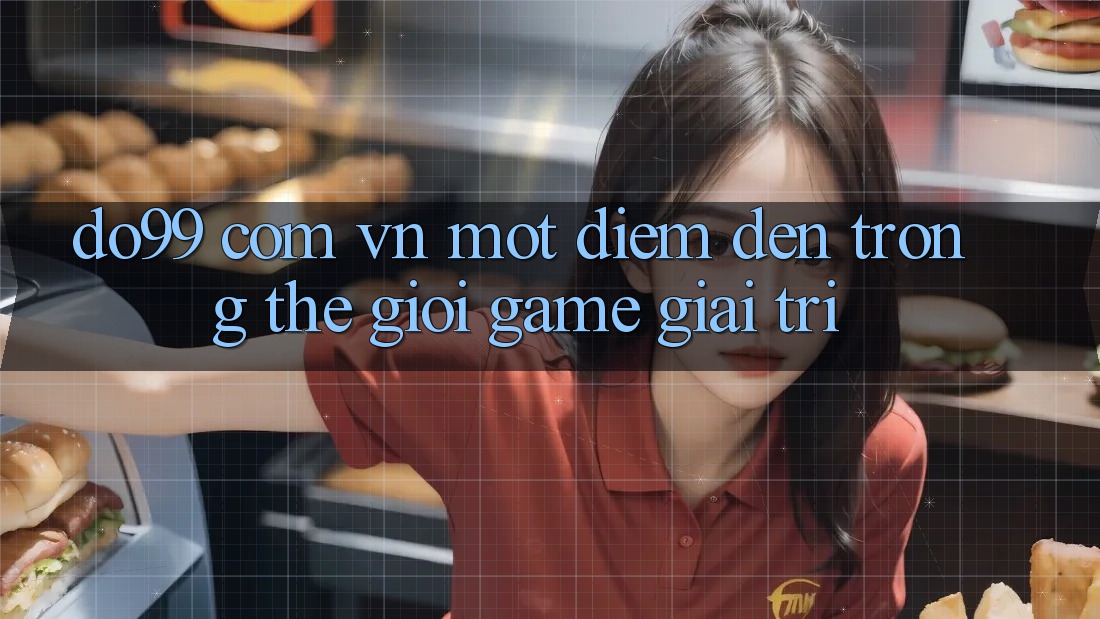 “do99 com vn” – Một điểm đến trong thế giới game giải trí