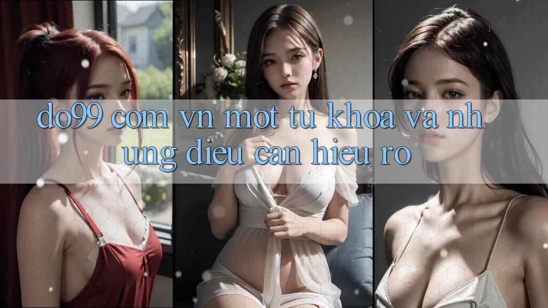 “do99 com vn” – Một Từ Khóa, Và Những Điều Cần Hiểu Rõ