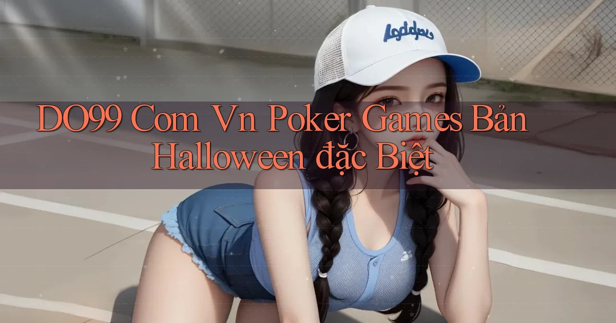 do99 com vn poker games bản Halloween đặc biệt