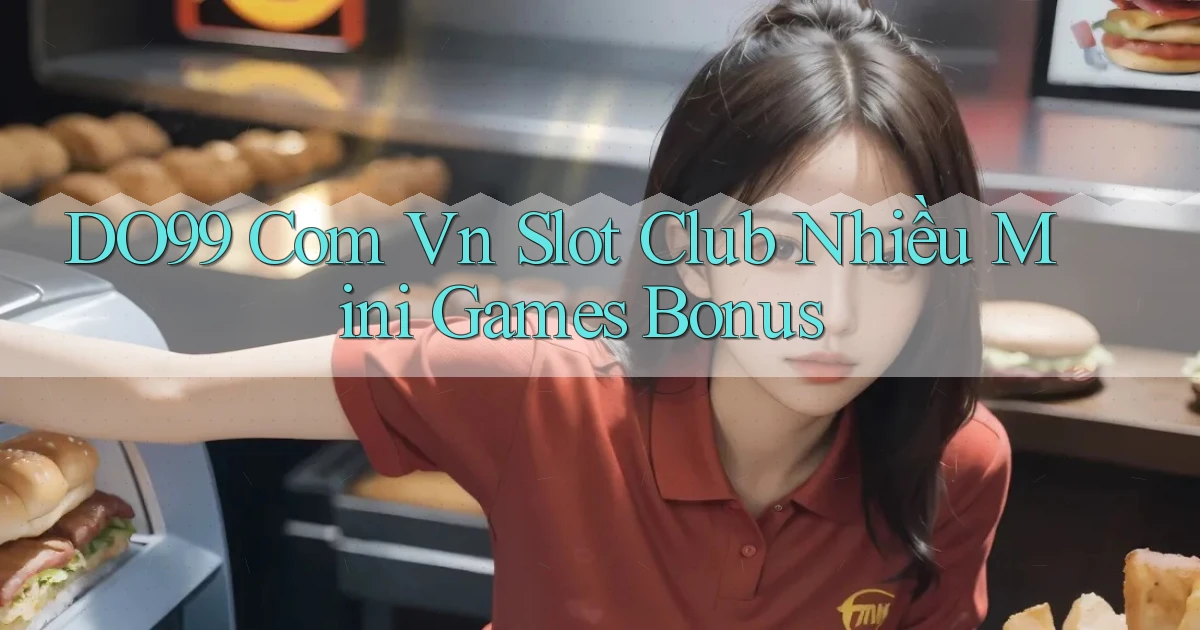 do99 com vn slot club nhiều mini games bonus