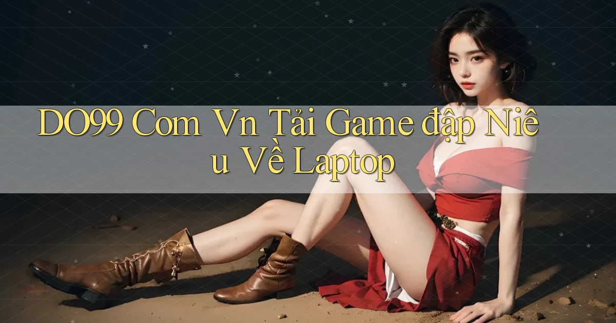 do99 com vn tải game đập niêu về laptop