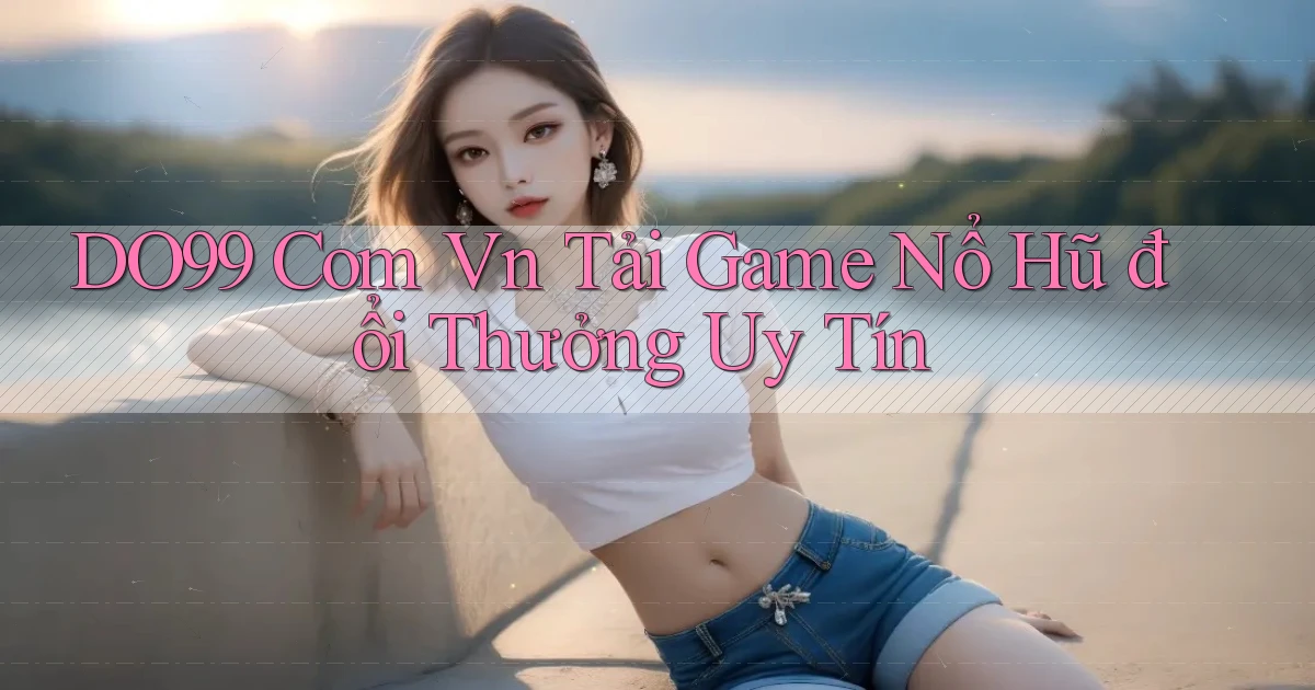 do99 com vn tải game nổ hũ đổi thưởng uy tín