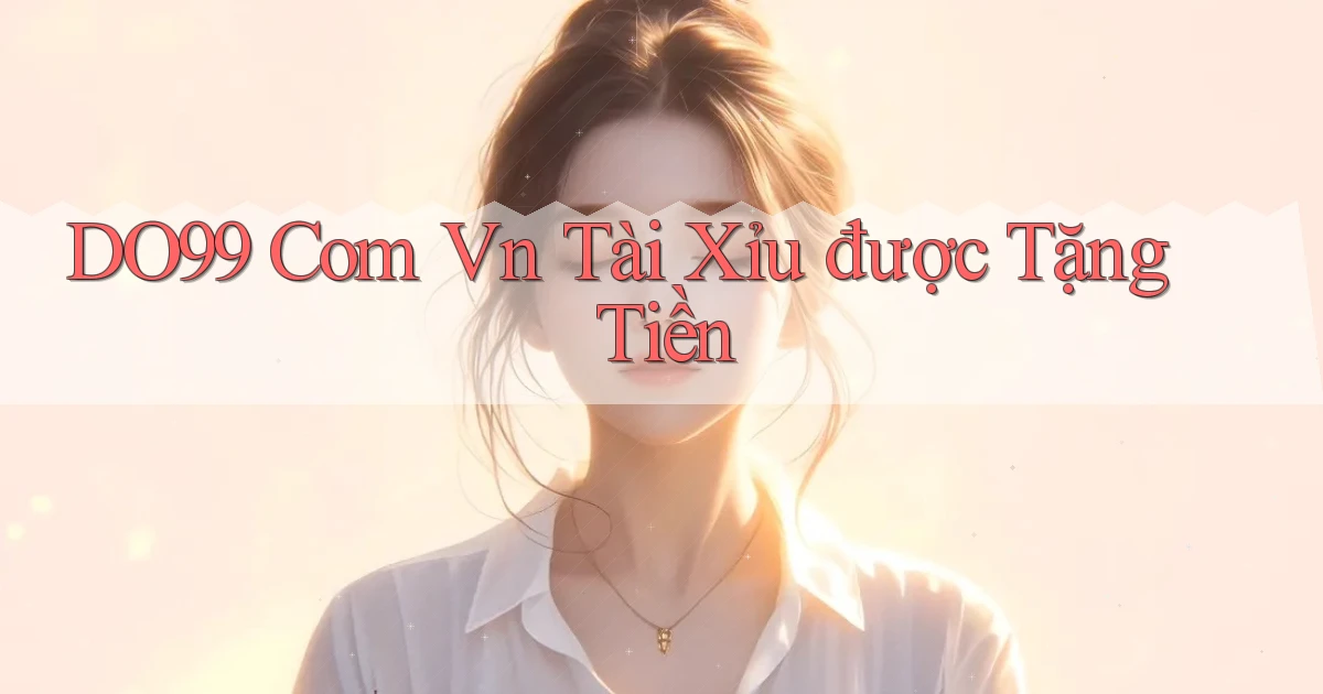 do99 com vn tài xỉu được tặng tiền