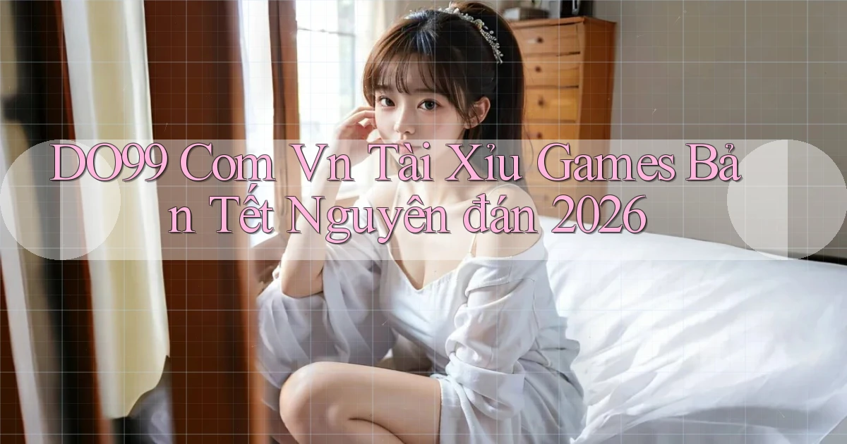 do99 com vn tài xỉu games bản tết nguyên đán 2026