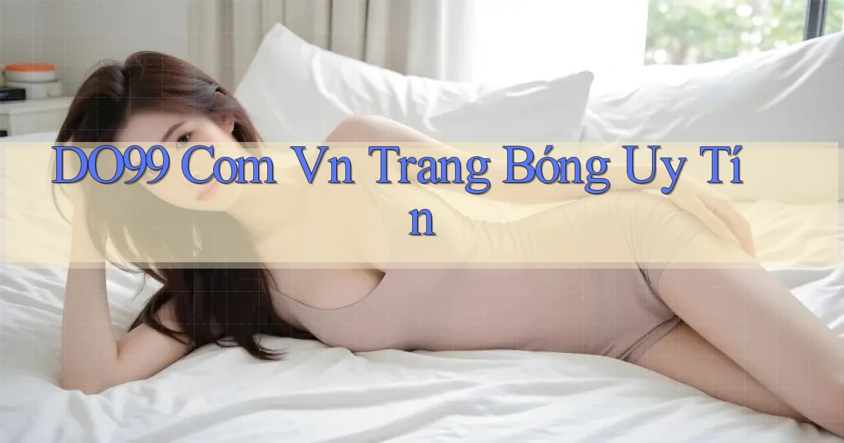 do99 com vn trang bóng uy tín