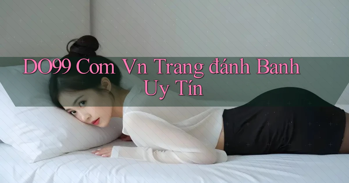 do99 com vn trang đánh banh uy tín